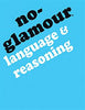 No-Glamour Language & Reasoning